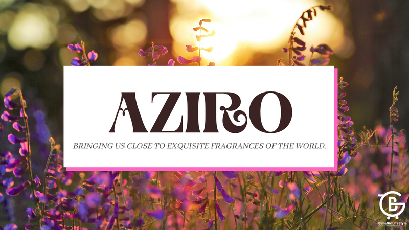 AZIRO- A BRAND BRINGING US CLOSE TO EXQUISITE FRAGRANCES OF THE WORLD.