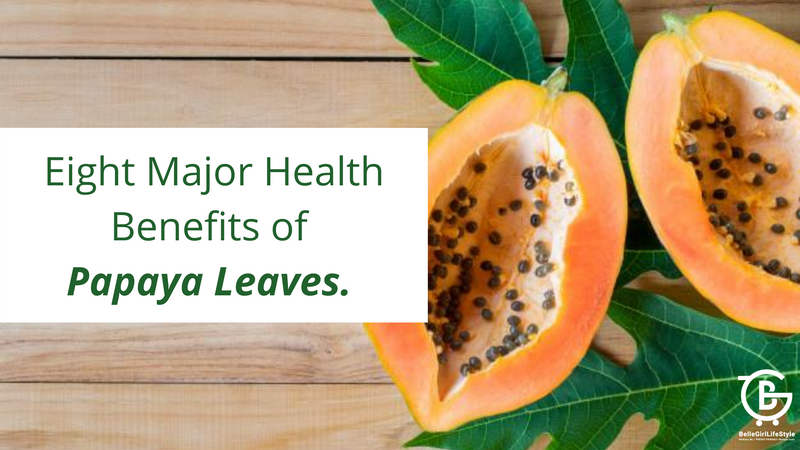 Eight Major Benefits of Papaya Leaf.