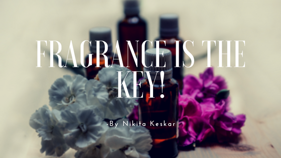 Fragrance is the Key !