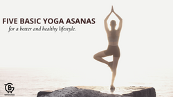 Five Basic Yoga Asanas for a Better and Healthy Lifestyle.