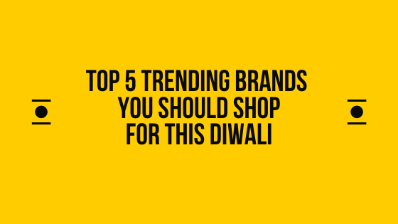 Top 5 Trending Brands You Should Shop For This Diwali