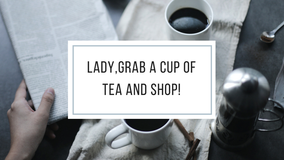 Lady, grab a cup of tea and Shop!
